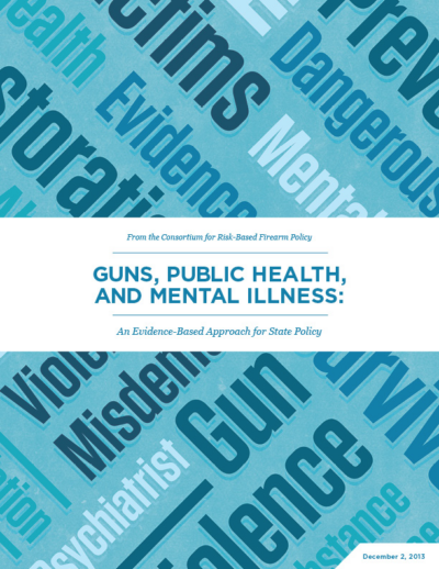 Guns, Public Health, and Mental Illness: An Evidence-Based Approach for State Policy report cover